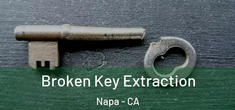  Broken Key Extraction Napa - CA