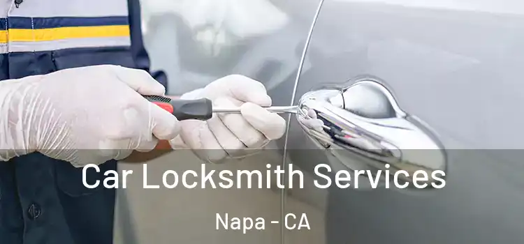  Car Locksmith Services Napa - CA