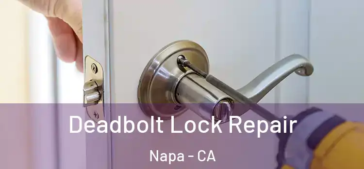 Deadbolt Lock Repair Napa - CA