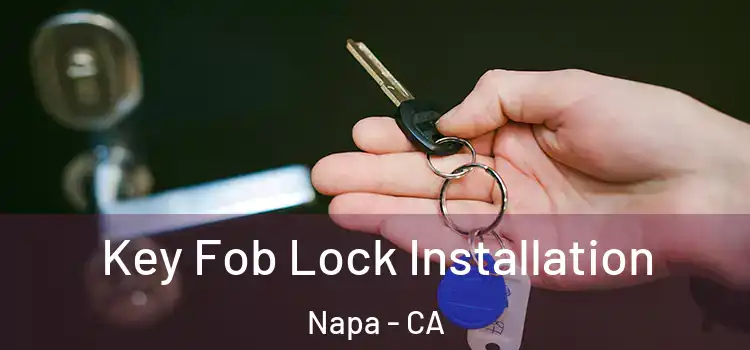 Key Fob Lock Installation Napa - CA